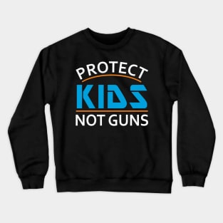 Protect Kids Not Guns Gun Control Crewneck Sweatshirt